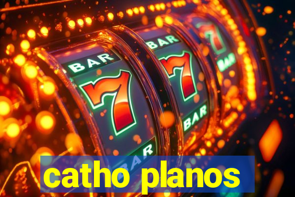 catho planos